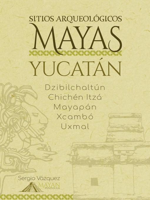 Title details for Sitios Arqueológicos Mayas--Yucatán by Sergio Vazquez - Available
